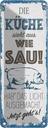 Blechschild 27x10 cm Die Küche sieht aus wie Sau! Spruch Zitat