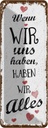 Blechschild 27x10 cm Wenn wir uns haben, haben alles Spruch Zitat