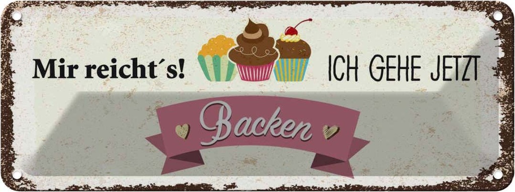 Blechschild 10x27 cm Mir reicht`s ich geh jetzt backen Spruch Zitat