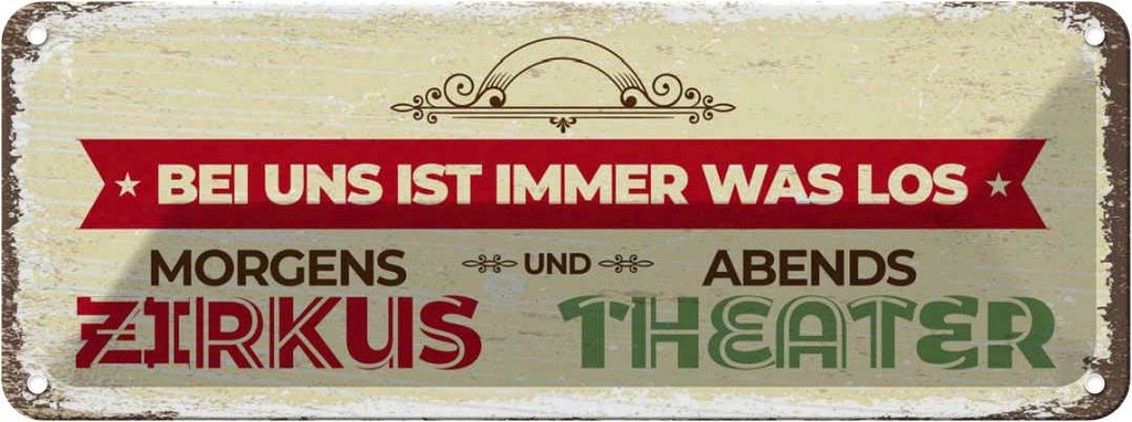 Blechschild 10x27 cm morgens Zirkus abends Theater Spruch Zitat