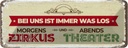 Blechschild 10x27 cm morgens Zirkus abends Theater Spruch Zitat