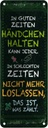 Blechschild 27x10 cm gute Zeiten schlechte Spruch Zitat