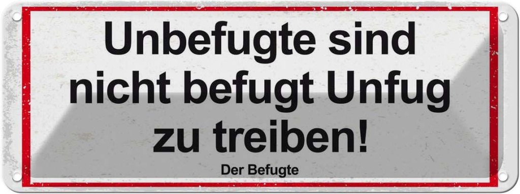 Blechschild 10x27 cm Unbefugte sind nicht befugt Unfug Spruch Zitat