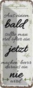 Blechschild 27x10 cm aus Blad sollte JETZT bevor NIE Spruch Zitat