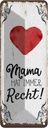 Blechschild 27x10 cm Familie Mama hat immer Recht Spruch Zitat