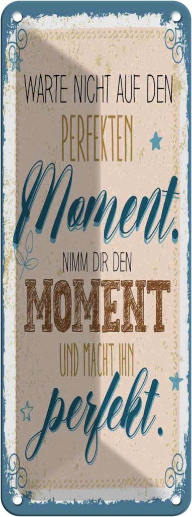 Blechschild 27x10 cm warte nicht auf perfekten Moment Spruch Zitat