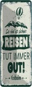 Blechschild 27x10 cm Voltaire Reisen tut immer gut Spruch Zitat