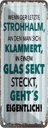 Blechschild 27x10 cm Wenn der letzte Strohhalman Spruch Zitat