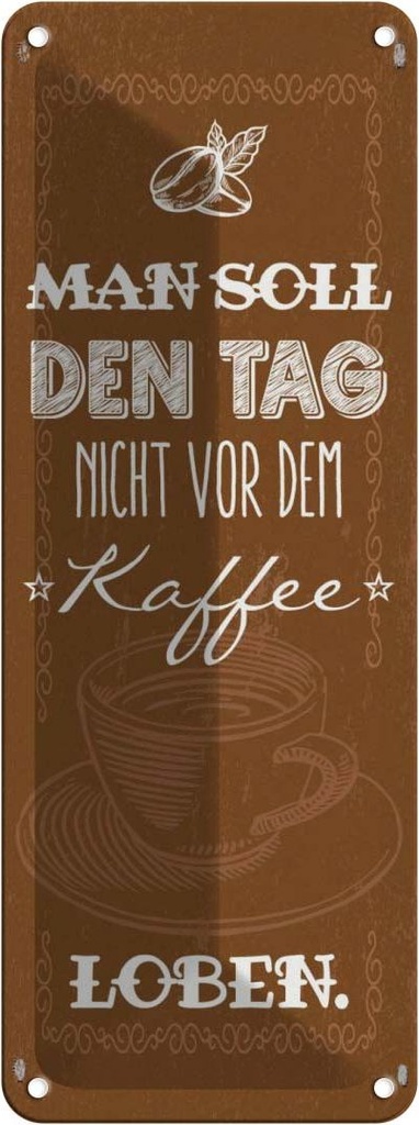 Blechschild 27x10 cm Kaffee den Tag nicht vor dem loben Spruch Zitat