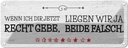Blechschild 10x27 cm Wenn dir Recht gebe beide falsch Spruch Zitat