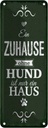 Blechschild 27x10 cm Hund Zuhause ist nur ein Haus