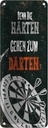 Blechschild 27x10 cm Denn die Harten gehen zu Darten Spruch Zitat