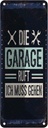 Blechschild 27x10 cm Die Garage ruft ich muss gehen Spruch Zitat