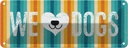 Blechschild 10x27 cm Hund Wel love Dogs