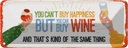 Blechschild 10x27 cm Wein Can´t buy happines but Wine