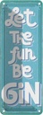 Blechschild 27x10 cm Alkohol Let the fun be Gin Spruch Zitat