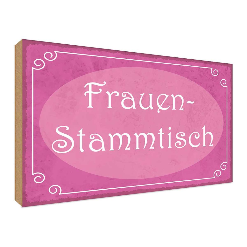 Holzschild 30x40 cm Frauen Stammtisch Männer