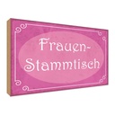 Holzschild 30x40 cm Frauen Stammtisch Männer