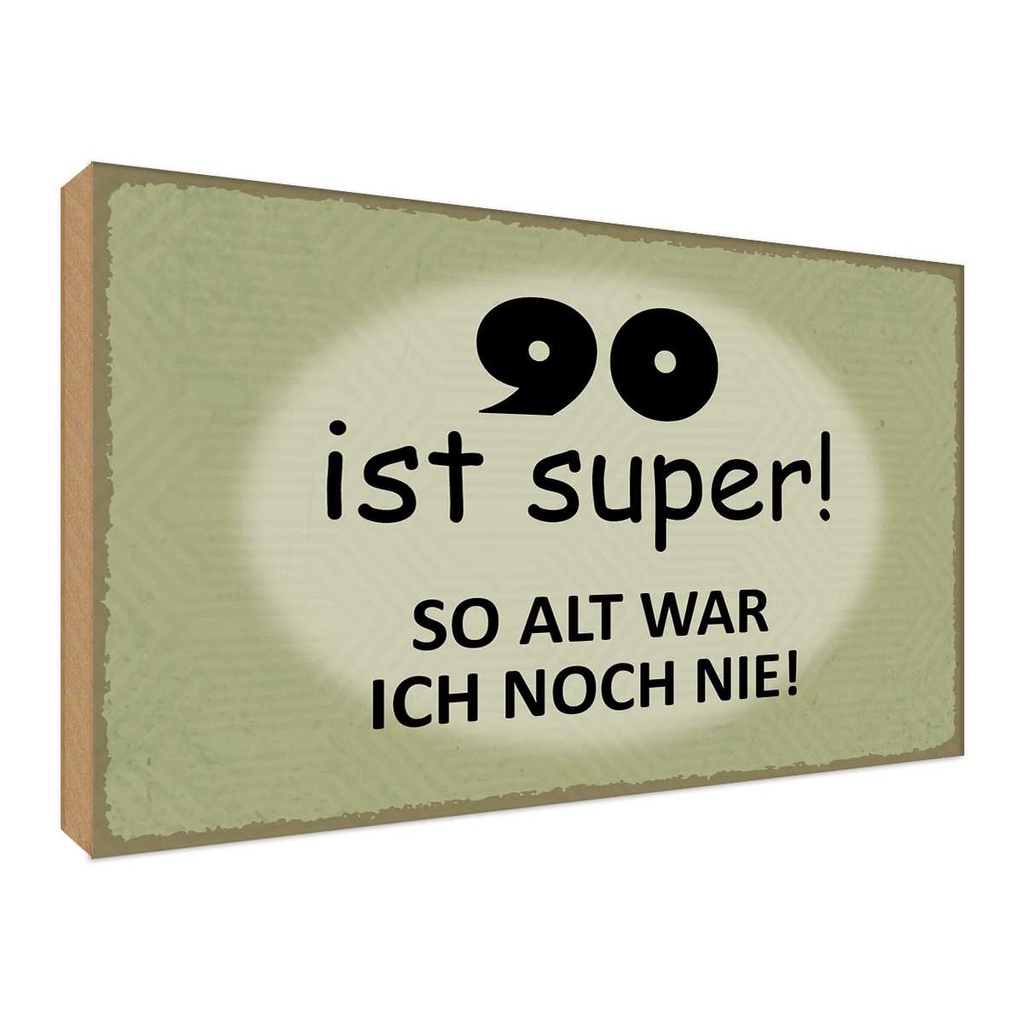 Holzschild 30x40 cm 90 ist super so alt ich noch nie