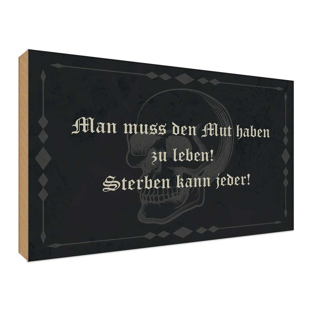 Holzschild 30x40 cm man muss den Mut haben zu leben Spruch Zitat