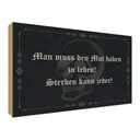 Holzschild 30x40 cm man muss den Mut haben zu leben Spruch Zitat