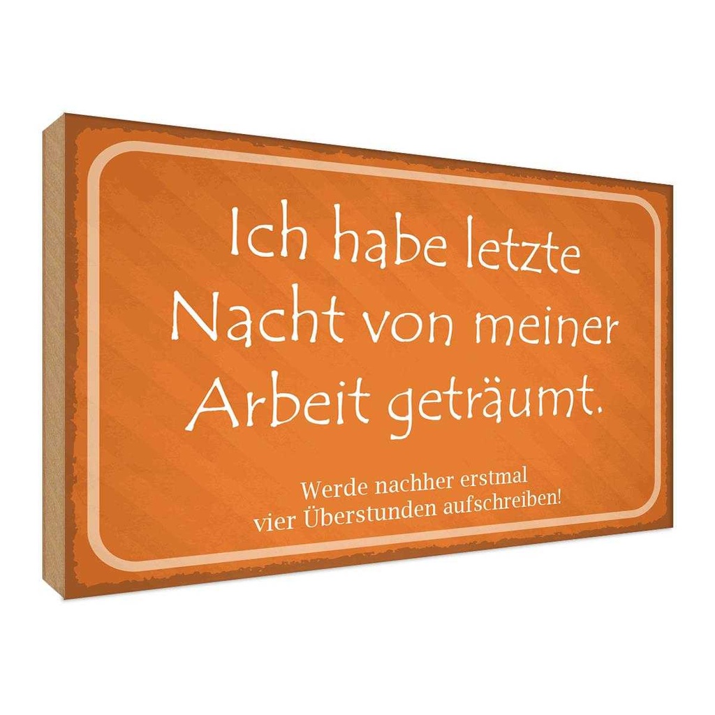 Holzschild 30x40 cm habe von meiner Arbeit geträumt Spruch Zitat
