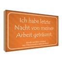 Holzschild 30x40 cm habe von meiner Arbeit geträumt Spruch Zitat