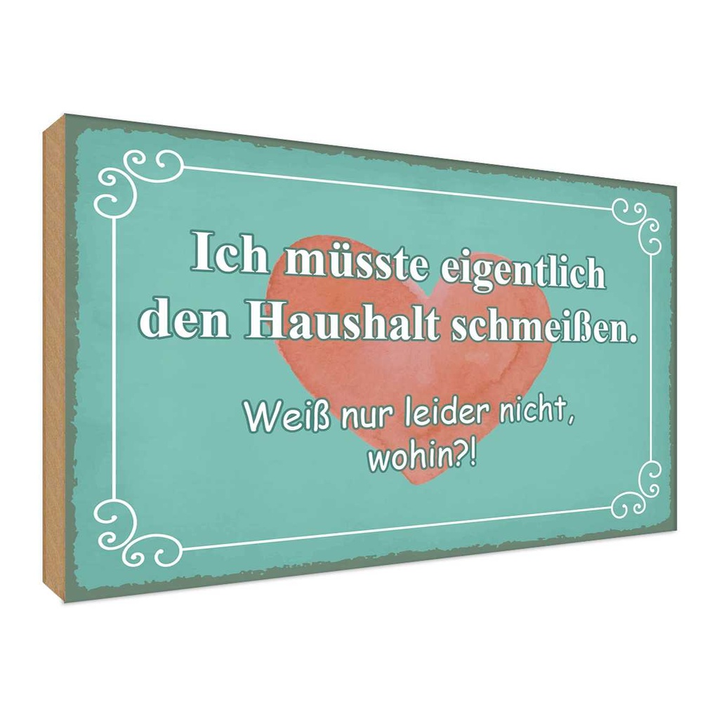 Holzschild 30x40 cm müsste Haushalt schmeißen wohin Spruch Zitat