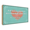 Holzschild 30x40 cm müsste Haushalt schmeißen wohin Spruch Zitat