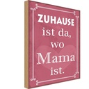 Holzschild 40x30 cm Zuhause ist da wo Mama Spruch Zitat