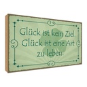 Holzschild 30x40 cm Glück ist kein Ziel Art zu leben Spruch Zitat