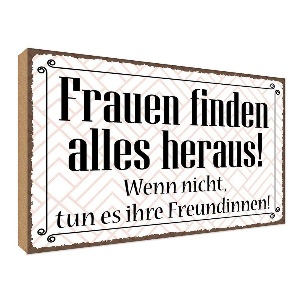 Holzschild 30x40 cm Frauen finden alles heraus Spruch Zitat
