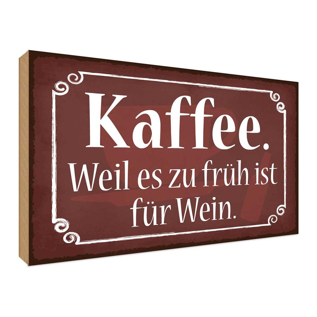 Holzschild 30x40 cm Kaffee weil zu früh sit für Wein Essen Trinken