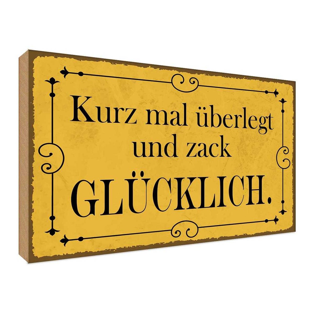 Holzschild 30x40 cm kurz überlegt und zack glücklich Spruch Zitat