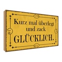 Holzschild 30x40 cm kurz überlegt und zack glücklich Spruch Zitat