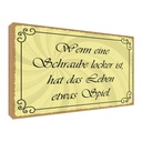 Holzschild 30x40 cm Schraube locker Leben Spiel Dekoration