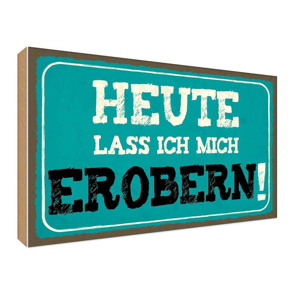 Holzschild 30x40 cm heute lass ich mich erobern Dekoration