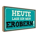 Holzschild 30x40 cm heute lass ich mich erobern Dekoration
