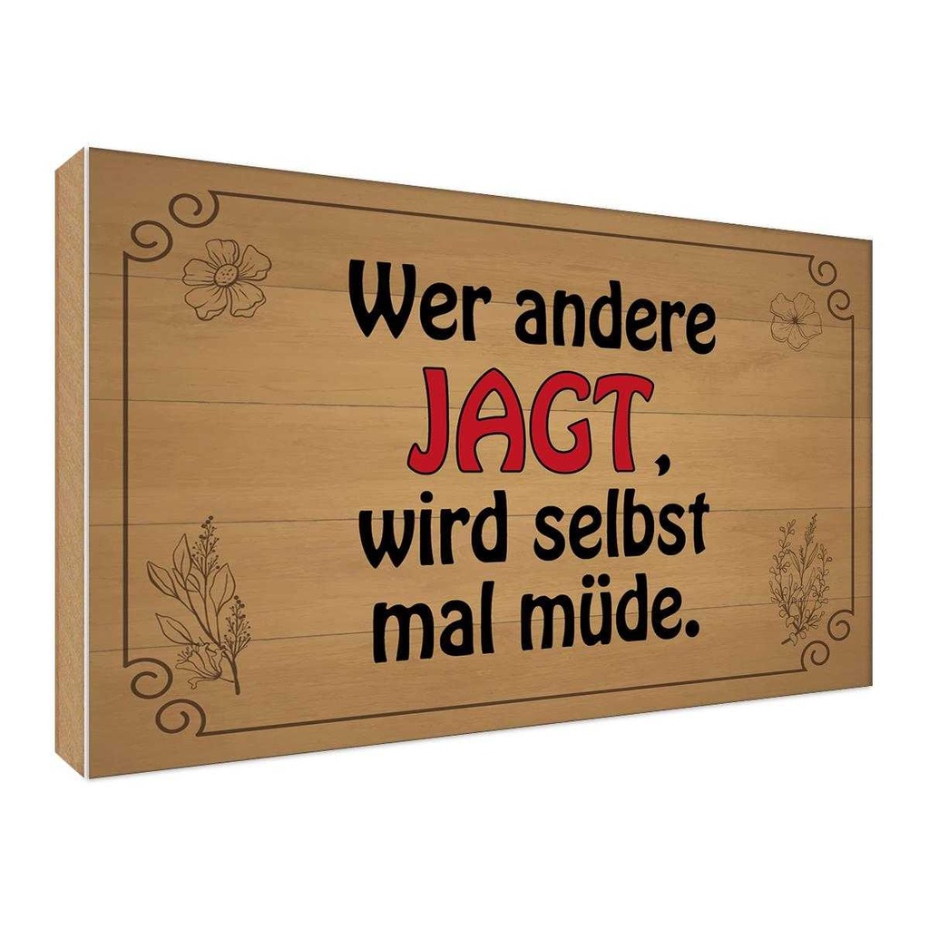 Holzschild 30x40 cm wer andere jagt wird selbst müde Spruch Zitat