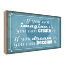 Holzschild 30x40 cm if you can imagine create it Spruch Zitat