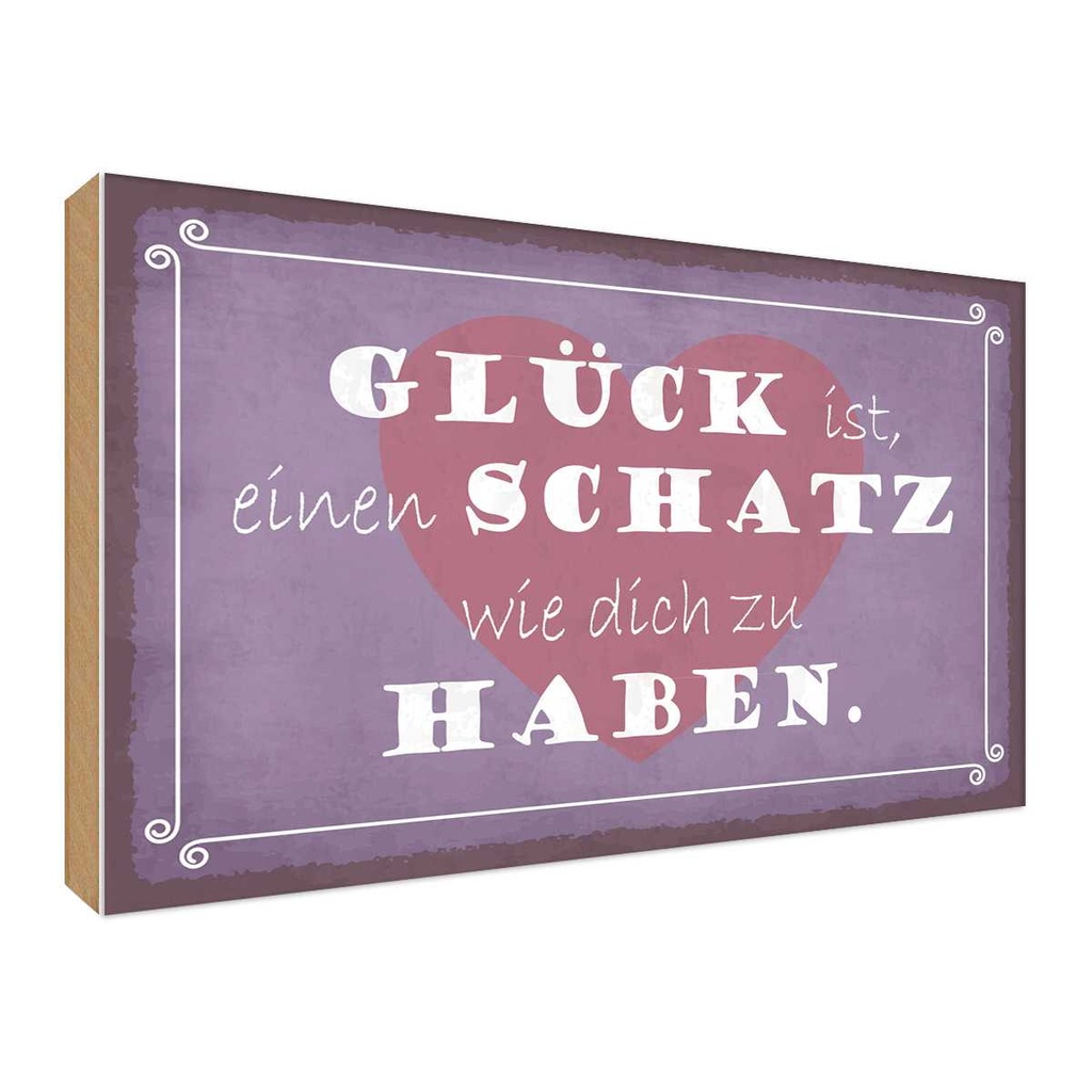 Holzschild 30x40 cm Glück ist Schatz dich zu haben Dekoration