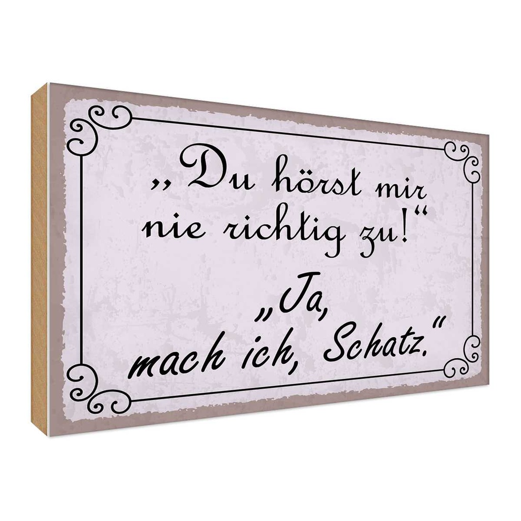 Holzschild 30x40 cm du hörst mir nicht richtig zu Dekoration