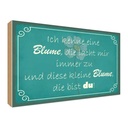 Holzschild 30x40 cm ich kenne eine Blume die bist du Spruch Zitat