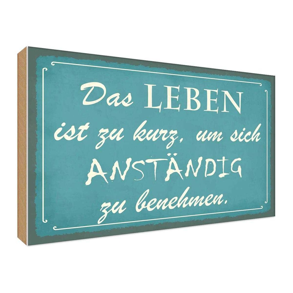 Holzschild 30x40 cm Leben kurz um anständig benehmen Spruch Zitat