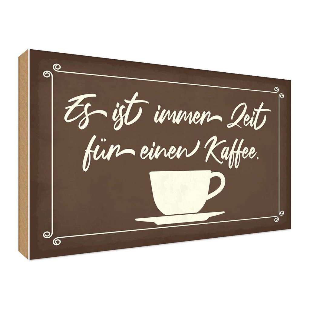 Holzschild 30x40 cm ist immer Zeit für einen Kaffee Spruch Zitat