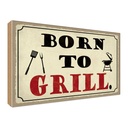 Holzschild 30x40 cm born to Grill Grillen Essen Trinken