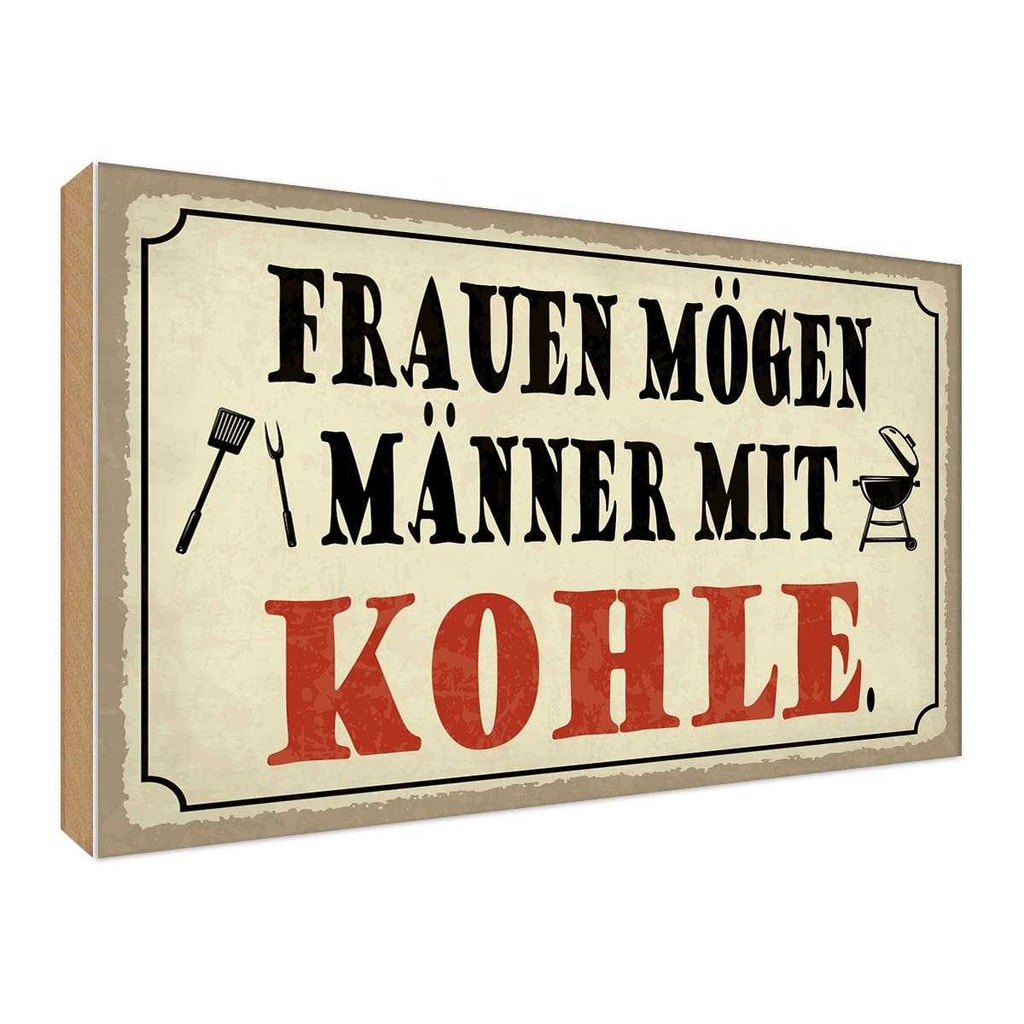 Holzschild 30x40 cm Frauen mögen Männer mit Kohle Familie Freunde