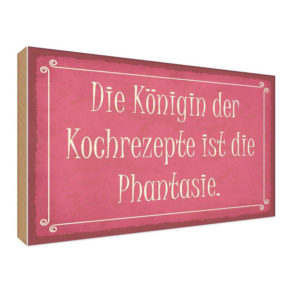 Holzschild 30x40 cm Königin Kochrezepte Phantasie Dekoration