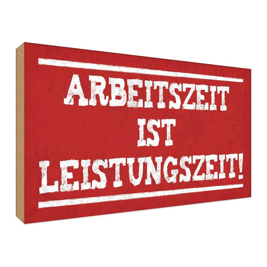 Holzschild 30x40 cm Arbeitszeit ist Leistungszeit Dekoration