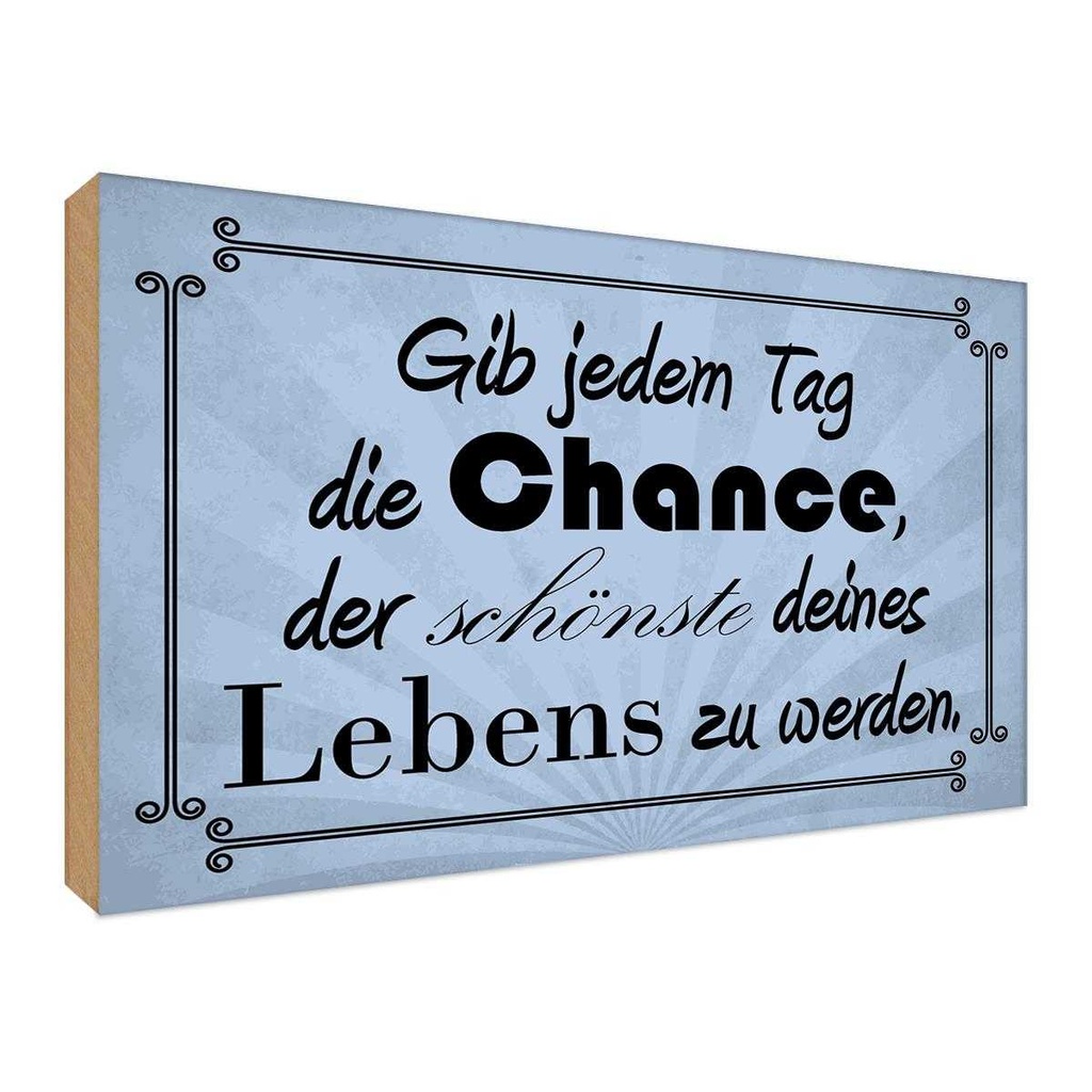 Holzschild 30x40 cm gib jeden Tag die Chance Dekoration